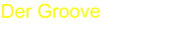 Der Groove
