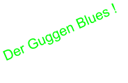 Der Guggen Blues !