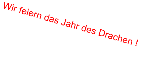 Wir feiern das Jahr des Drachen !